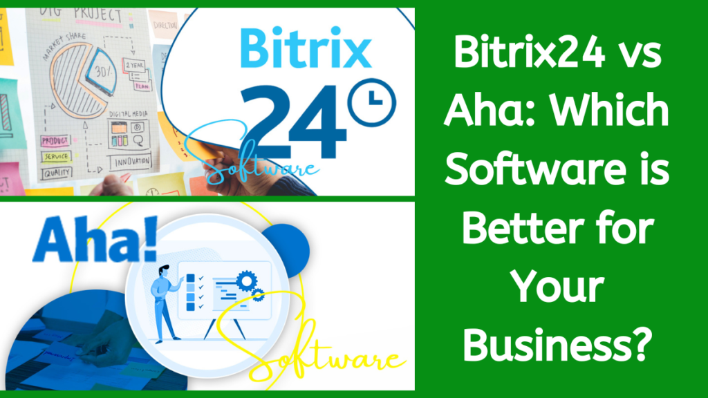 Bitrix24 vs Aha: Which Software is Better for Your Business?